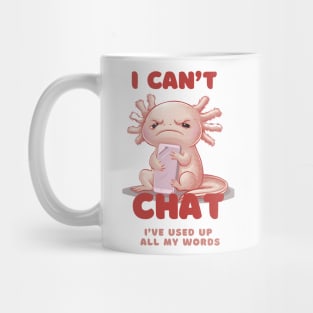 I Don't Chat I've Used Up All My Words -Funny grumpy kawaii Axolotl Mug